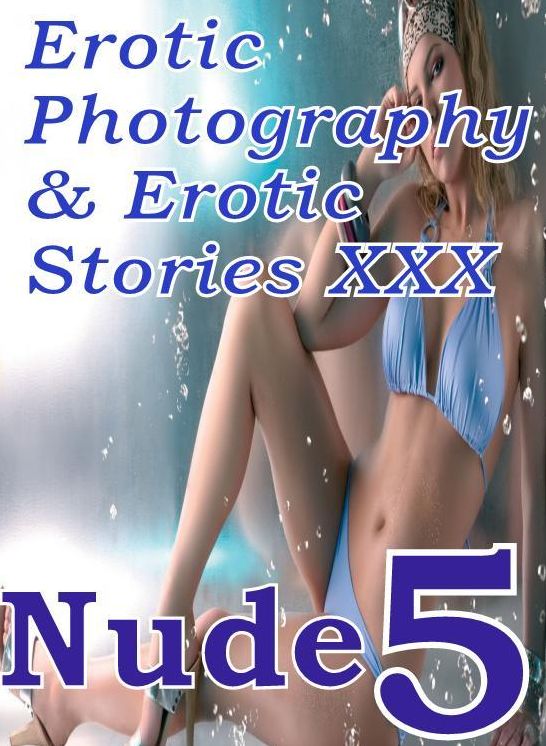 Erotica Nudes: Erotic Photography & Erotic Stories XXX Nude 5 ( Erotic Photography, Erotic Stories, Nude Photos, Naked, Adult Nudes, Domination, Lesbian, She-male, Gay, Fetish, Bondage, Sex, Erotic, Erotica, Hentai, Oral, Porno )