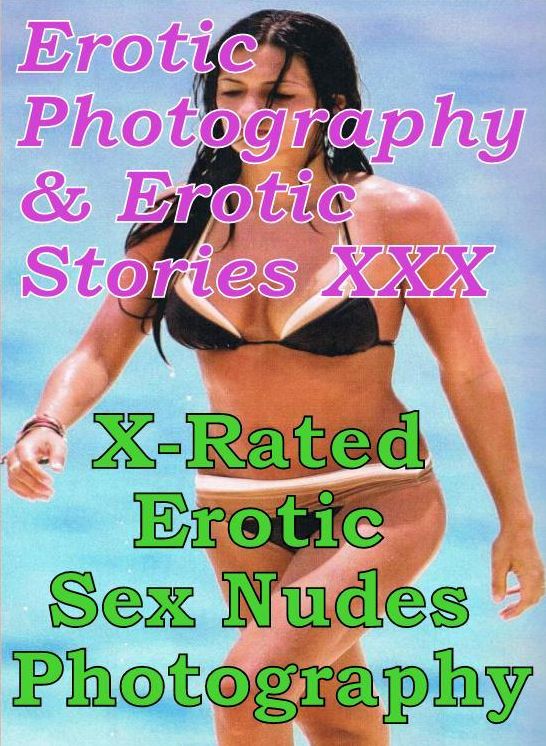 Erotic Nudes: Erotic Photography & Erotic Stories XXX X-Rated Erotic Sex Nudes Photography ( Erotic Photography, Erotic Stories, Nude Photos, Naked, Adult Nudes, Domination, Lesbian, She-male, Gay, Fetish, Bondage, Sex, Erotic, Erotica, Hentai, Oral )
