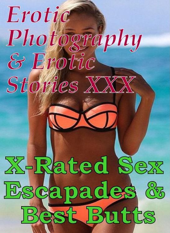 Erotic Bondage: Erotic Photography & Erotic Stories XXX X-Rated Sex Escapades & Best Butts ( Erotic Photography, Erotic Stories, Nude Photos, Naked, Adult Nudes, Domination, Lesbian, She-male, Gay, Fetish, Bondage, Sex, Erotic, Erotica, Hentai, Oral )