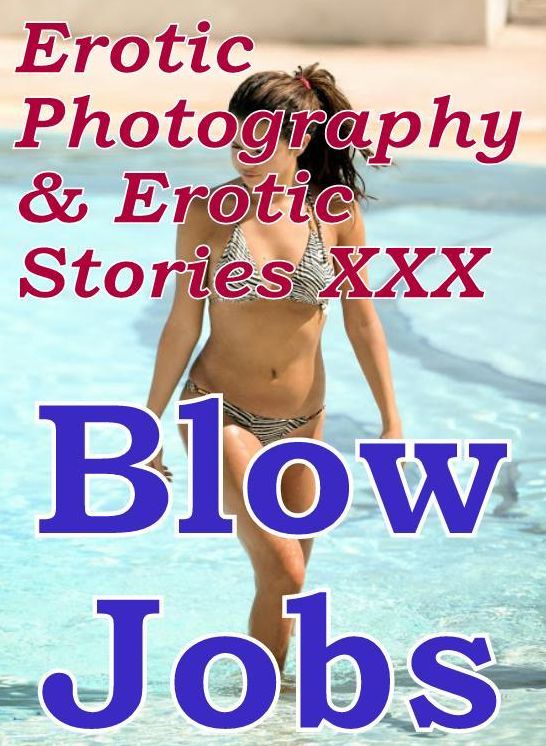 Erotic Porn: Erotic Photography & Erotic Stories XXX Blow Jobs ( Erotic Photography, Erotic Stories, Nude Photos, Naked, Adult Nudes, Domination, Lesbian, She-male, Gay, Fetish, Bondage, Sex, Erotic, Erotica, Hentai, Oral, Porno )