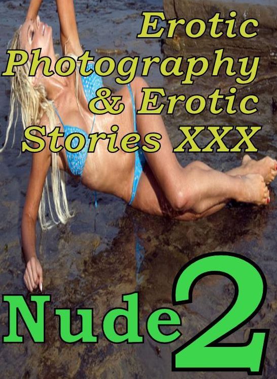 Erotic Adult: Erotic Photography & Erotic Stories XXX Nude 2" ( Erotic Photography, Erotic Stories, Nude Photos, Naked, Adult Nudes, Domination, Lesbian, She-male, Gay, Fetish, Bondage, Sex, Erotic, Erotica, Hentai, Oral, Porno )