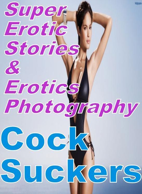 Bondage: Super Erotic Stories & Erotics Photography Cock Suckers ( Erotic Photography, Erotic Stories, Nude Photos, Lesbian, She-male, Gay, Fetish, Bondage, Sex, Erotic, Erotica, Hentai, Oral, Porno )
