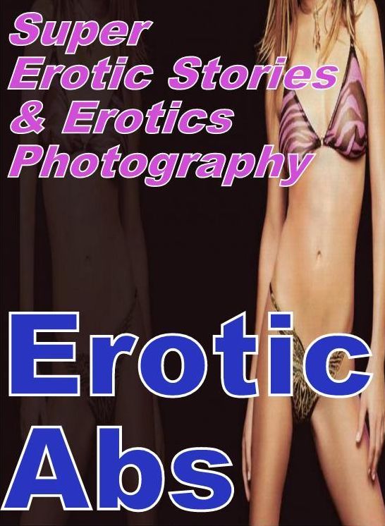 Adult: Super Erotic Stories & Erotics Photography Erotic Abs ( Erotic Photography, Erotic Stories, Nude Photos, Lesbian, She-male, Gay, Fetish, Bondage, Sex, Erotic, Erotica, Hentai, Oral, Porno )
