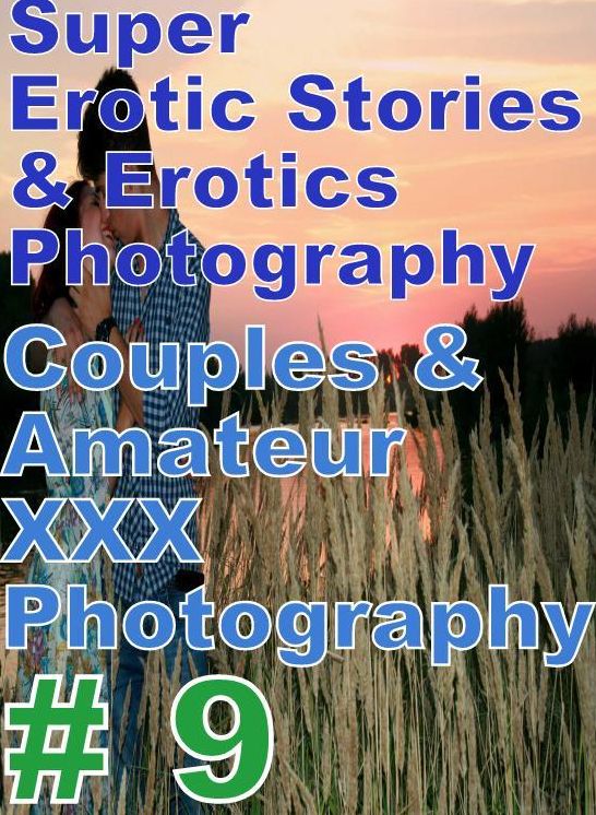 Domination: Super Erotic Stories & Erotics Photography Couples & Amateur XXX Photography # 9 ( Erotic Photography, Erotic Stories, Nude Photos, Lesbian, She-male, Gay, Fetish, Bondage, Sex, Erotic, Erotica, Hentai, Oral, Porno )