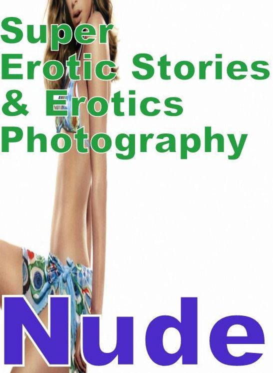 Erotica Sex: Super Erotic Stories & Erotics Photography Nude ( Erotic Photography, Erotic Stories, Nude Photos, Lesbian, She-male, Gay, Fetish, Bondage, Sex, Erotic, Erotica, Hentai, Oral, Porno )