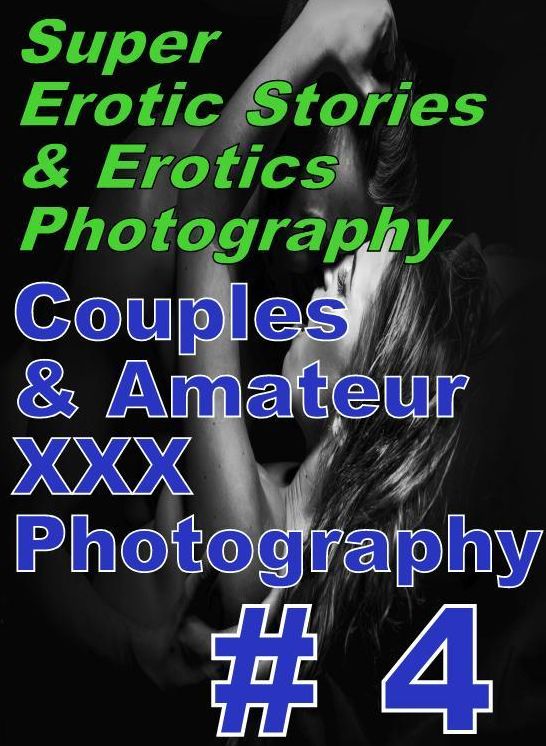 Bondage: Super Erotic Stories & Erotics Photography Couples & Amateur XXX Photography # 4 ( Erotic Photography, Erotic Stories, Nude Photos, Lesbian, She-male, Gay, Fetish, Bondage, Sex, Erotic, Erotica, Hentai, Oral, Porno )