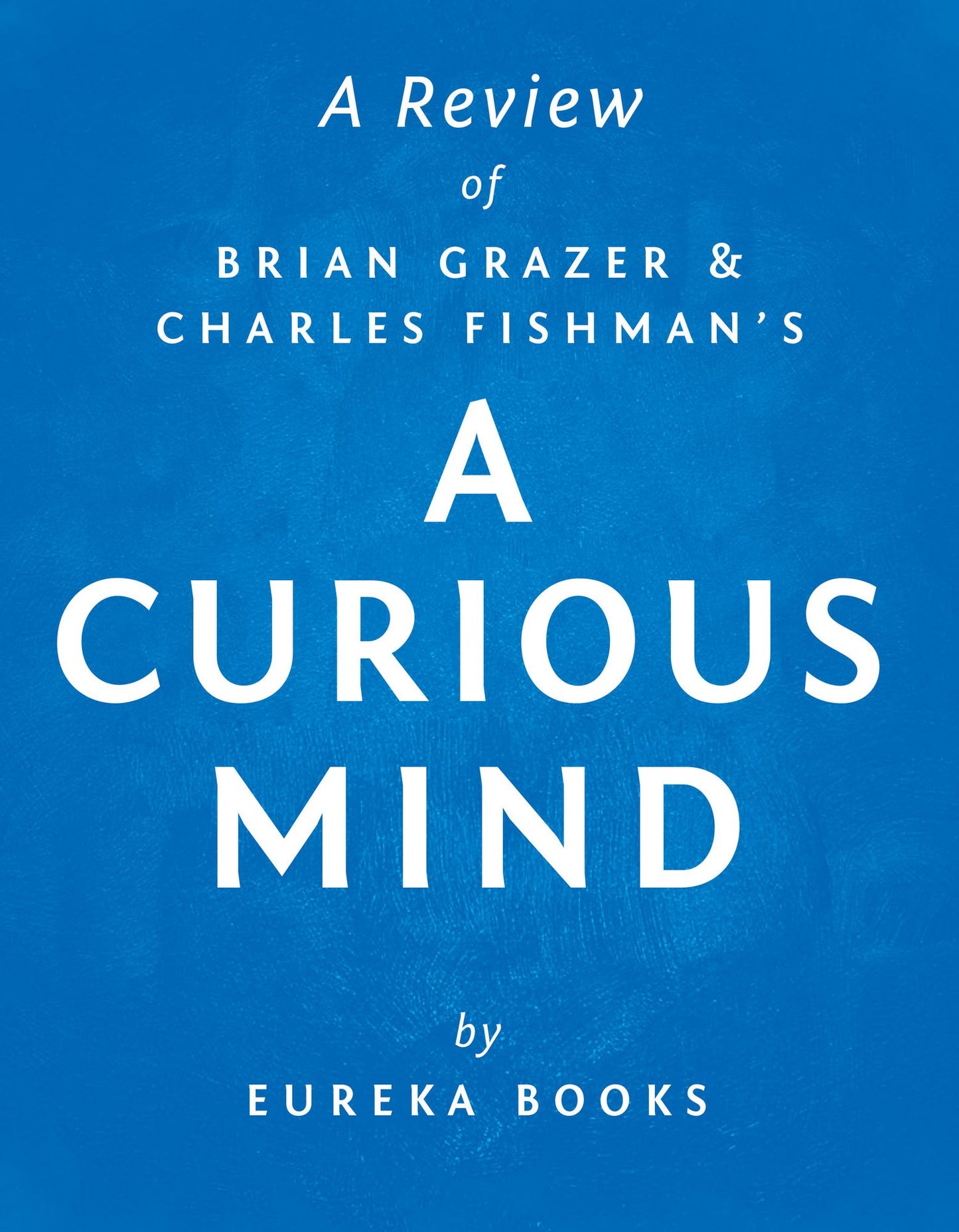 A Curious Mind by Brian Grazer and Charles Fishman A Review