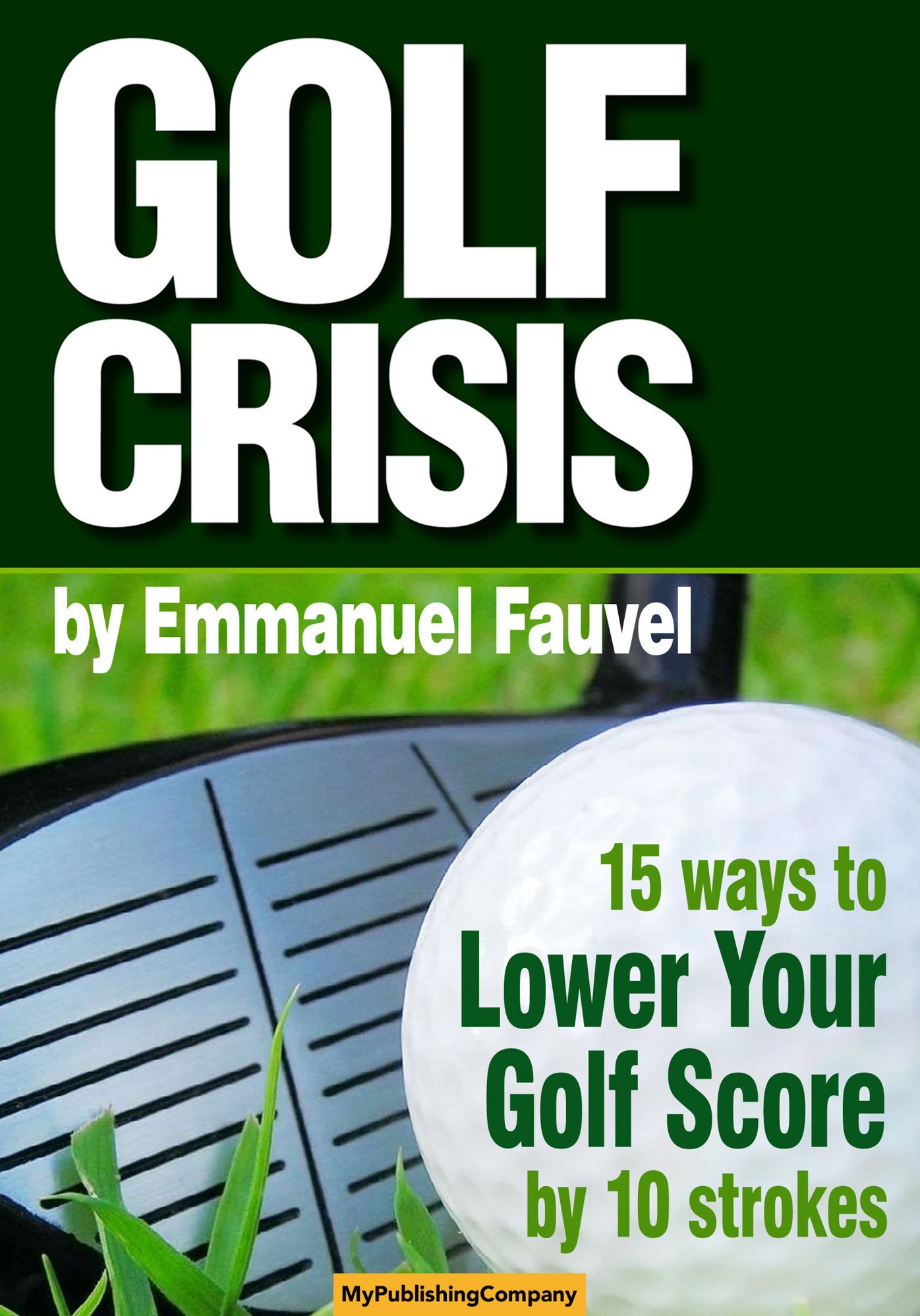 GOLF CRISIS - How to Lower Your Score by 10 Strokes