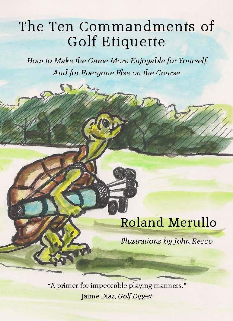 The Ten Commandments of Golf Etiquette: How to Make the Game More Enjoyable for Yourself and for Everyone Else on the Course