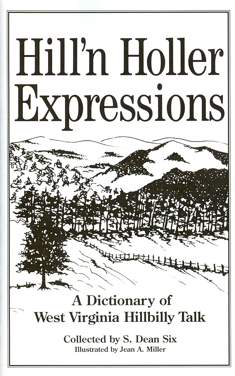 Hill'n Holler Expressions: A Dictionary of West Virginia Hillbilly Talk