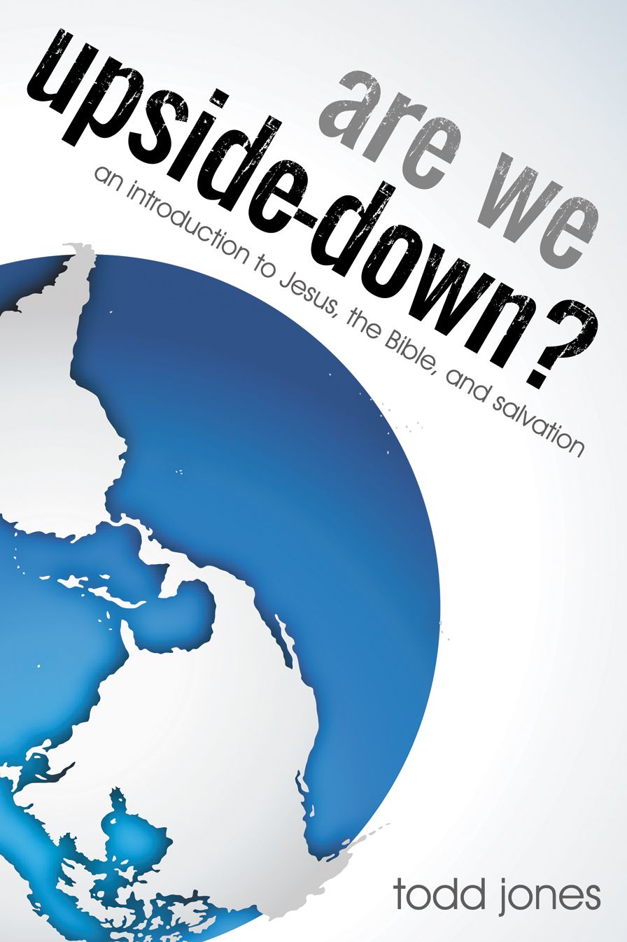 Are We Upside-Down? An Introduction to Jesus, the Bible, and Salvation