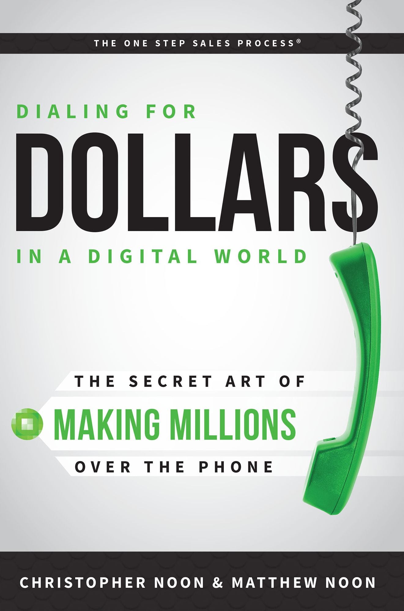 Dialing For Dollars In A Digital World: The Secret Art of Making Millions Over The Phone