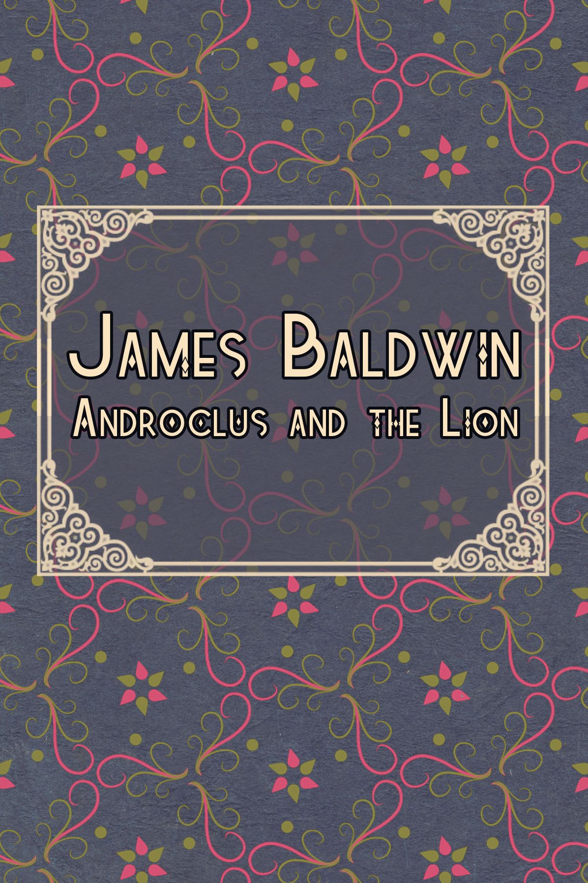 James Arthur Baldwin: Androclus and the Lion