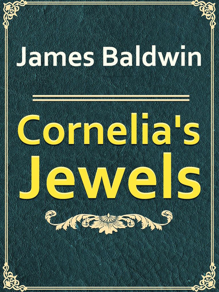 James Arthur Baldwin: CORNELIA'S JEWELS.