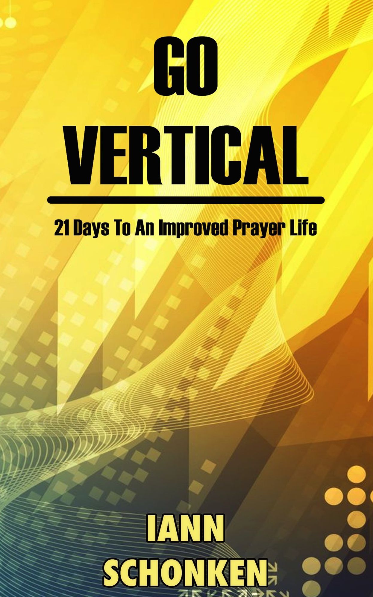 Go Vertical: 21 Days To An Improved Prayer Life