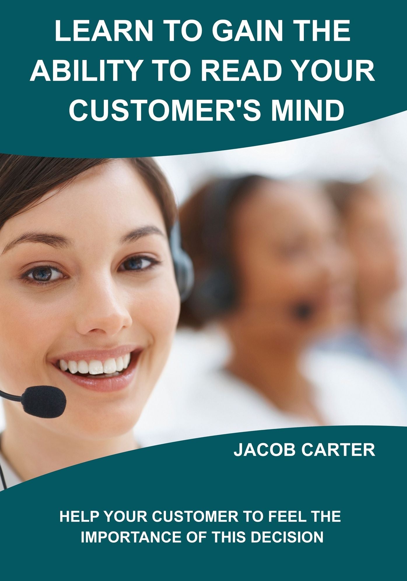 LEARN TO GAIN THE ABILITY TO READ YOUR CUSTOMER'S MIND