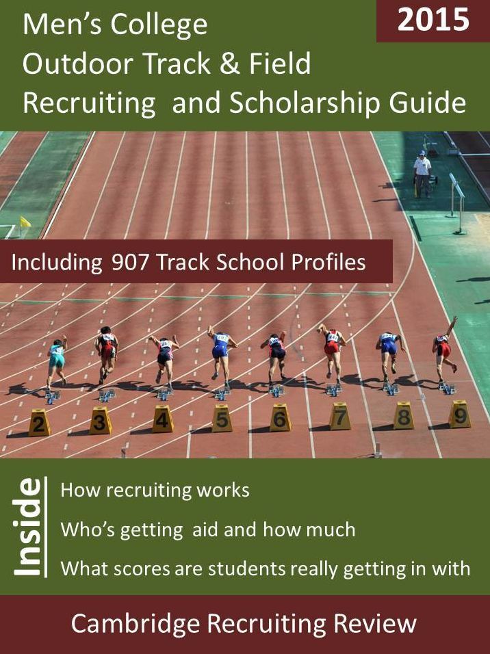 Men's College Outdoor Track & Field Recruiting and Scholarship Guide Including 907 Track School Profiles