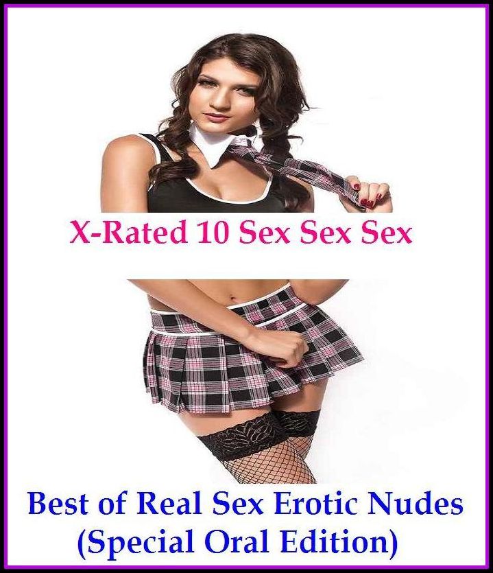 Fetish: X-Rated 10 Sex Sex Sex Best of"Real Sex Erotic Nudes (Special Oral Edition)" ( Erotic Photography, Erotic Stories, Bare Ass, Lesbian, She-male, Gay, Fetish, Bondage, Sex, Erotic, Erotica, Hentai, Oral, Submisive, Con