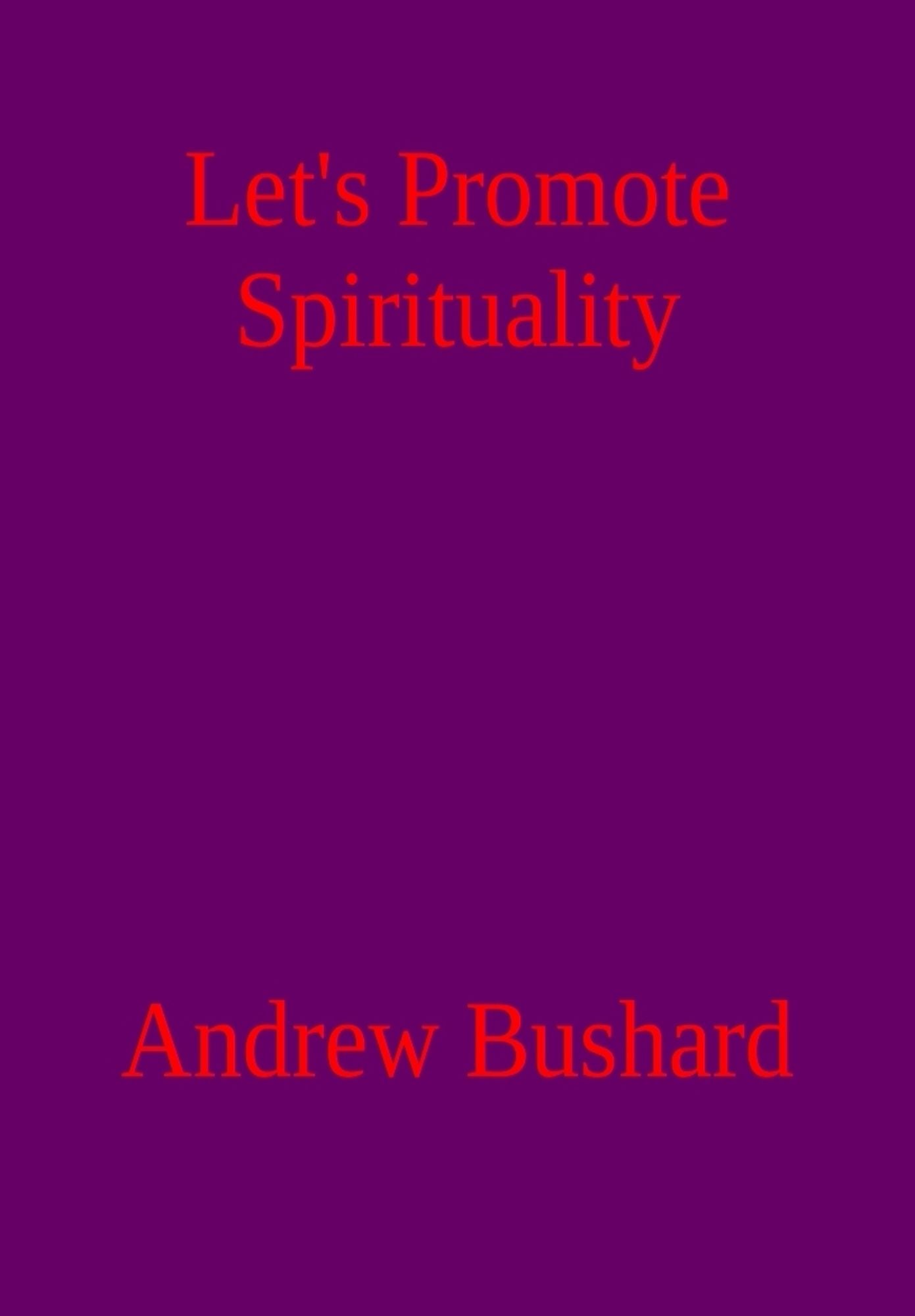 Let's Promote Spirituality: A Poetry Anthology