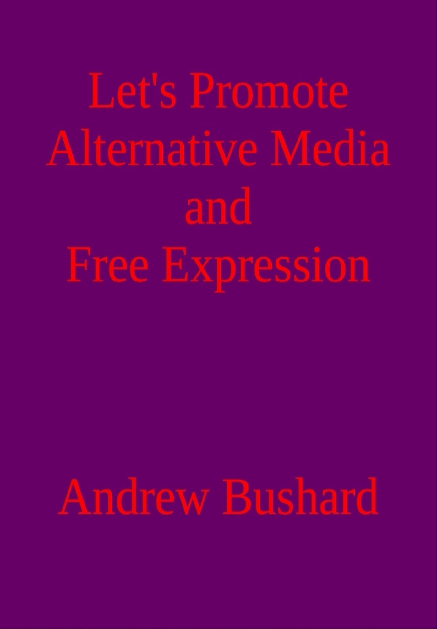 Let's Promote Alternative Media and Free Expression: A Poetry Anthology