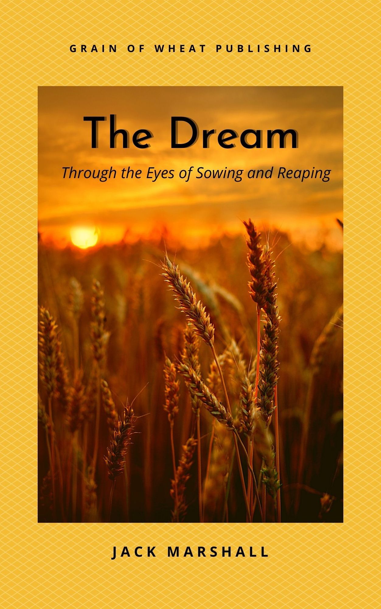 The Dream: Through the Eyes of Sowing and Reaping