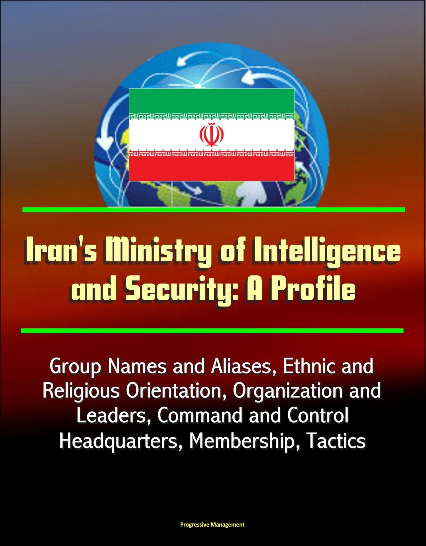 Iran's Ministry of Intelligence and Security: A Profile - Group Names and Aliases, Ethnic and Religious Orientation, Organization and Leaders, Command and Control, Headquarters, Membership, Tactics