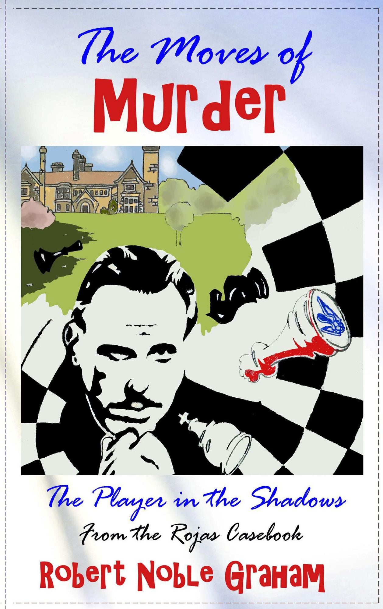 The Moves of Murder: The Player In The Shadows - The Rojas Casebook