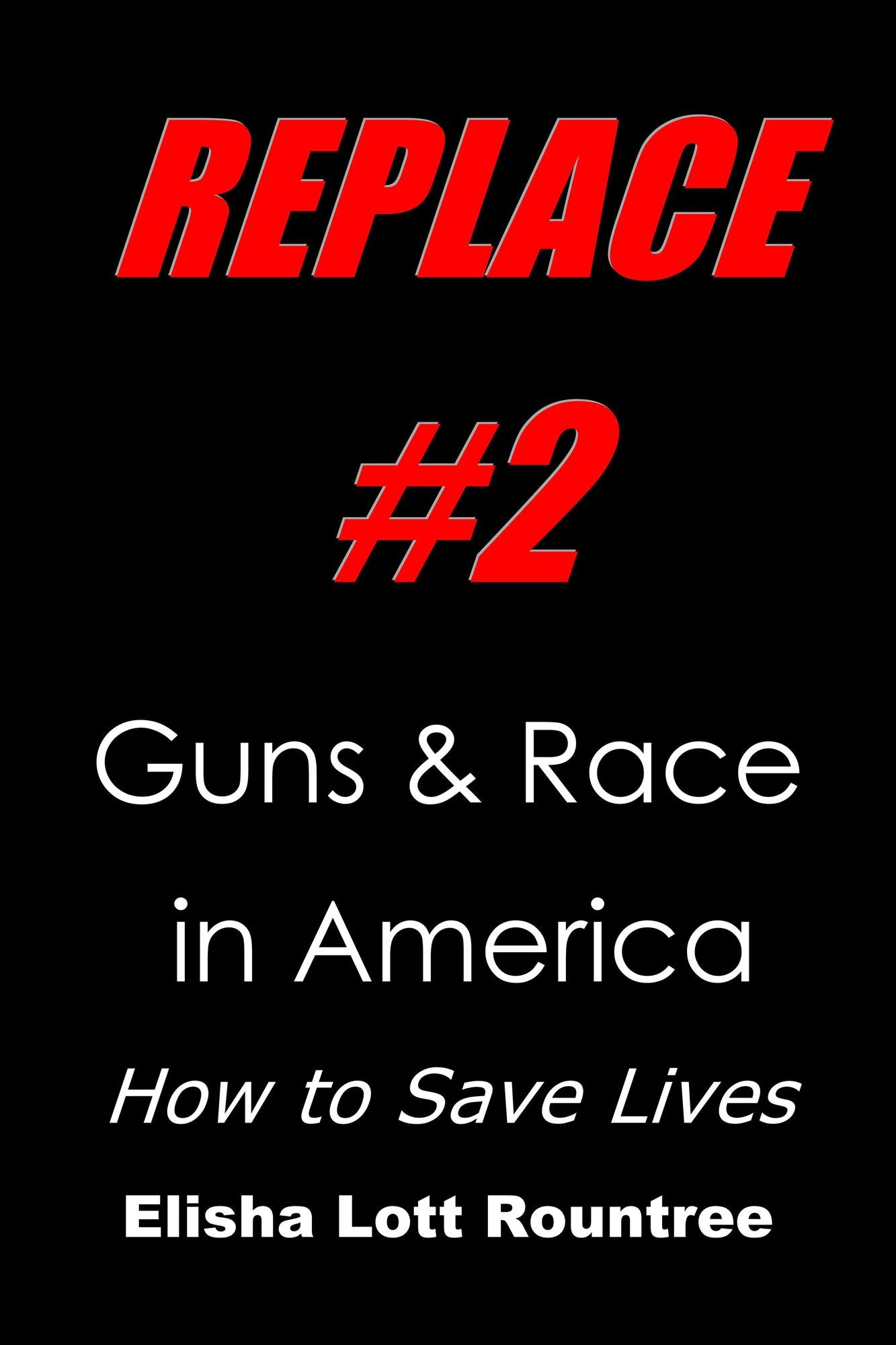 Replace #2: Guns & Race in America: How to Save Lives