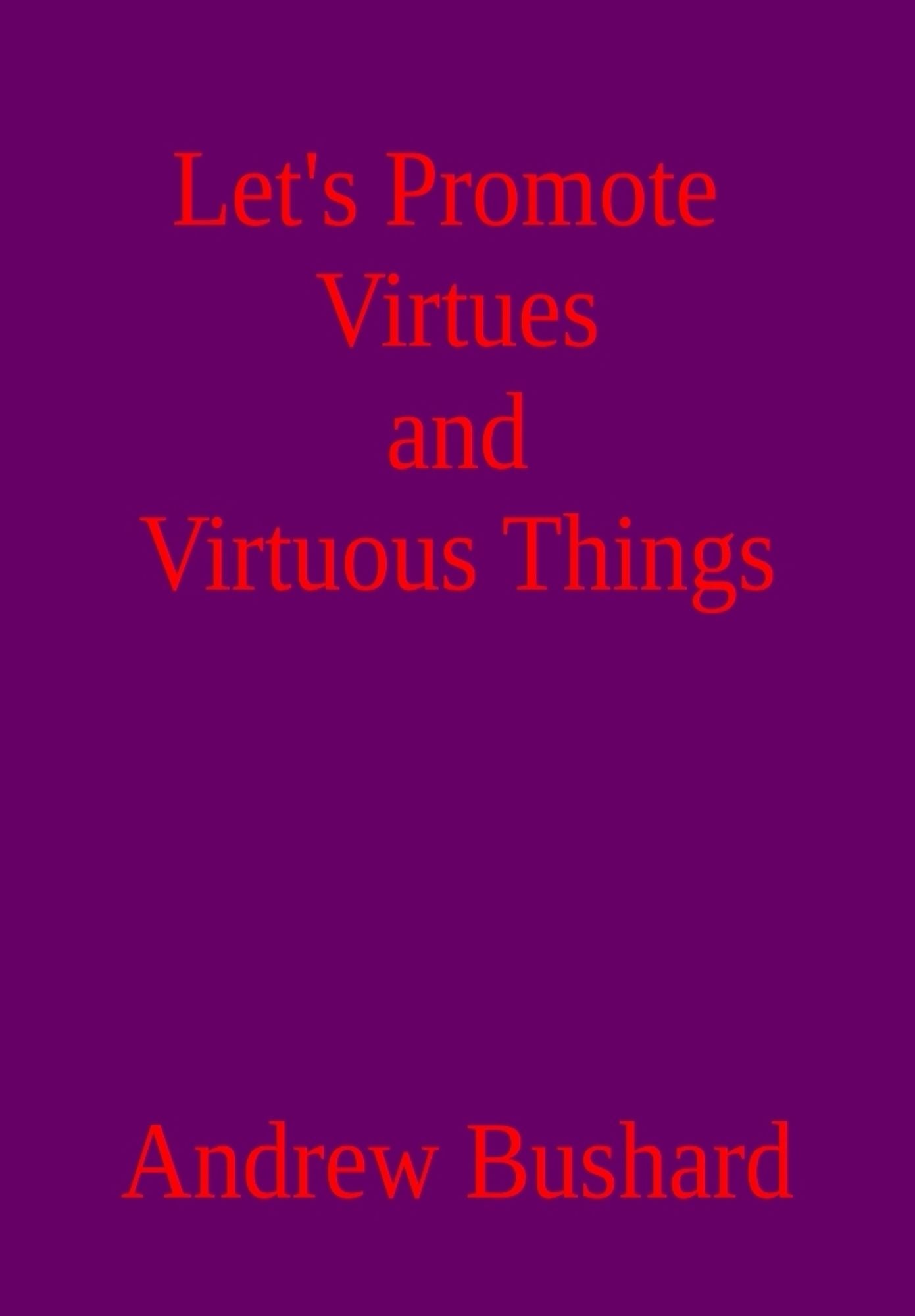 Let's Promote Virtues and Virtuous Things