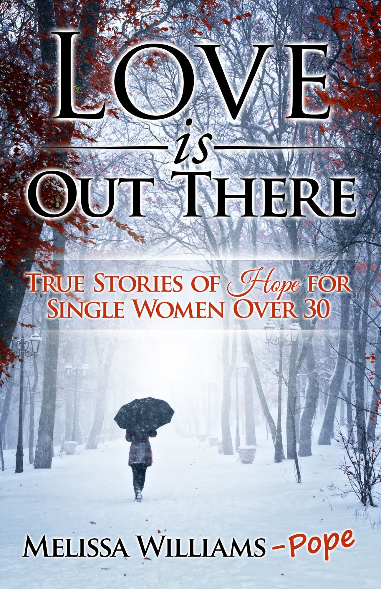 Love is Out There: True Stories of Hope for Single Women Over 30