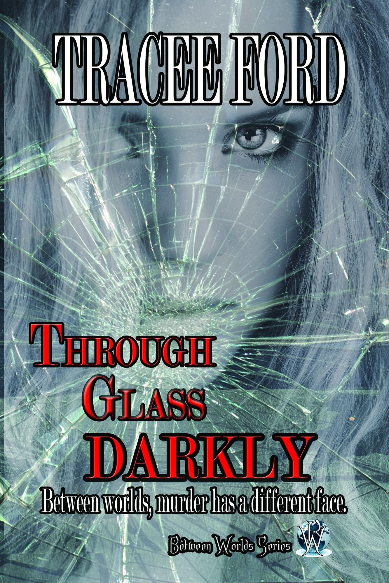 Through Glass Darkly Book Three Between Worlds Series