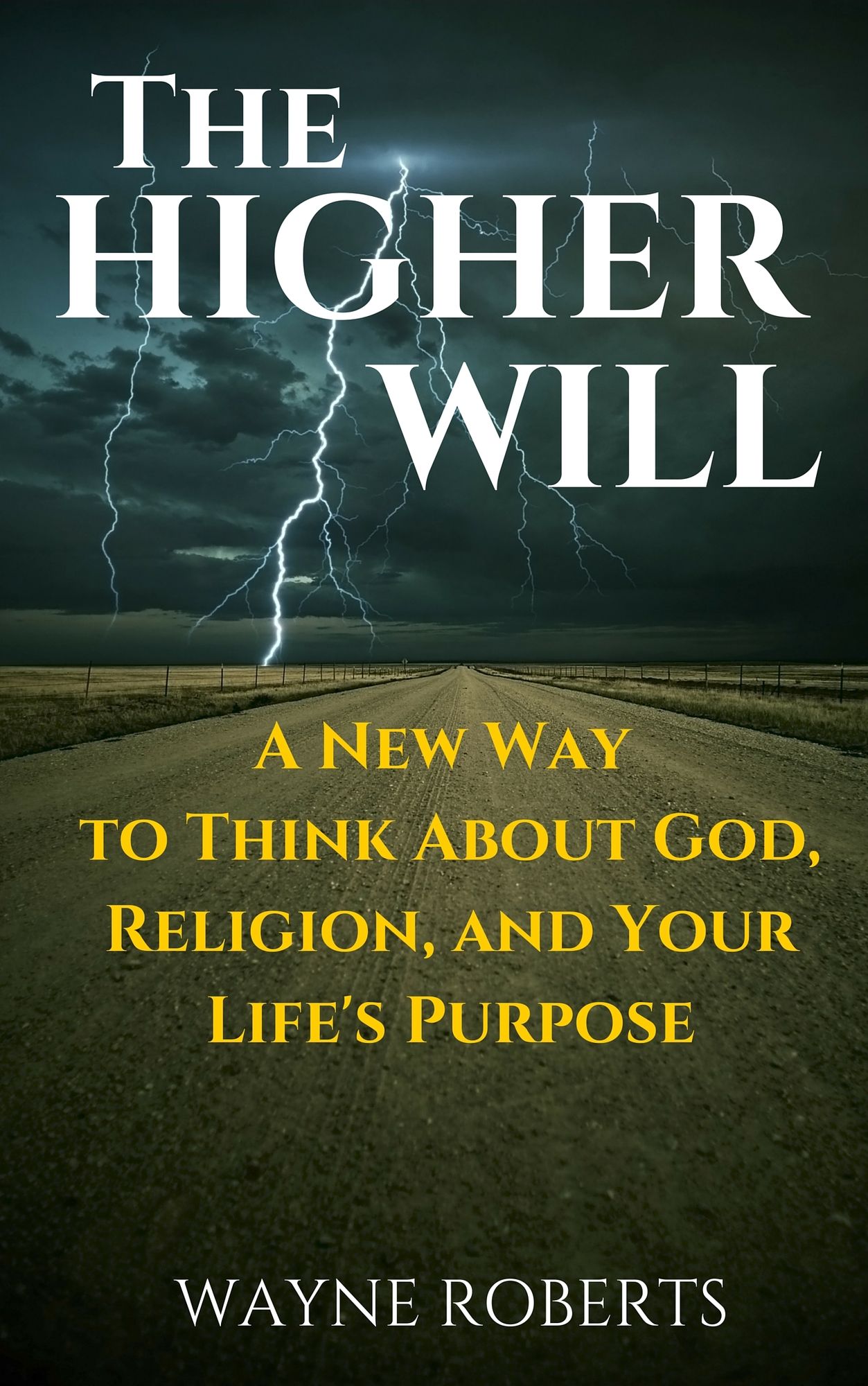 The Higher Will: A New Way to Think About God, Religion, and Your Life's Purpose