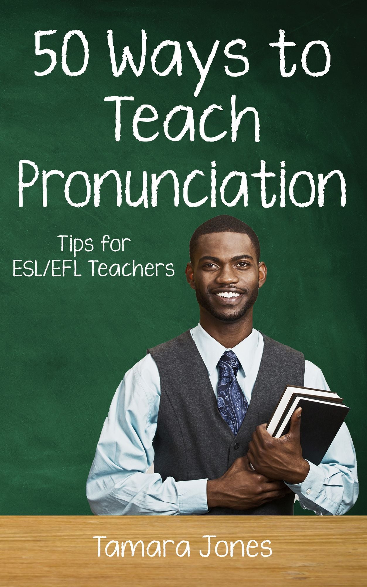 Fifty Ways to Teach Pronunciation: Tips for ESL/EFL Teachers