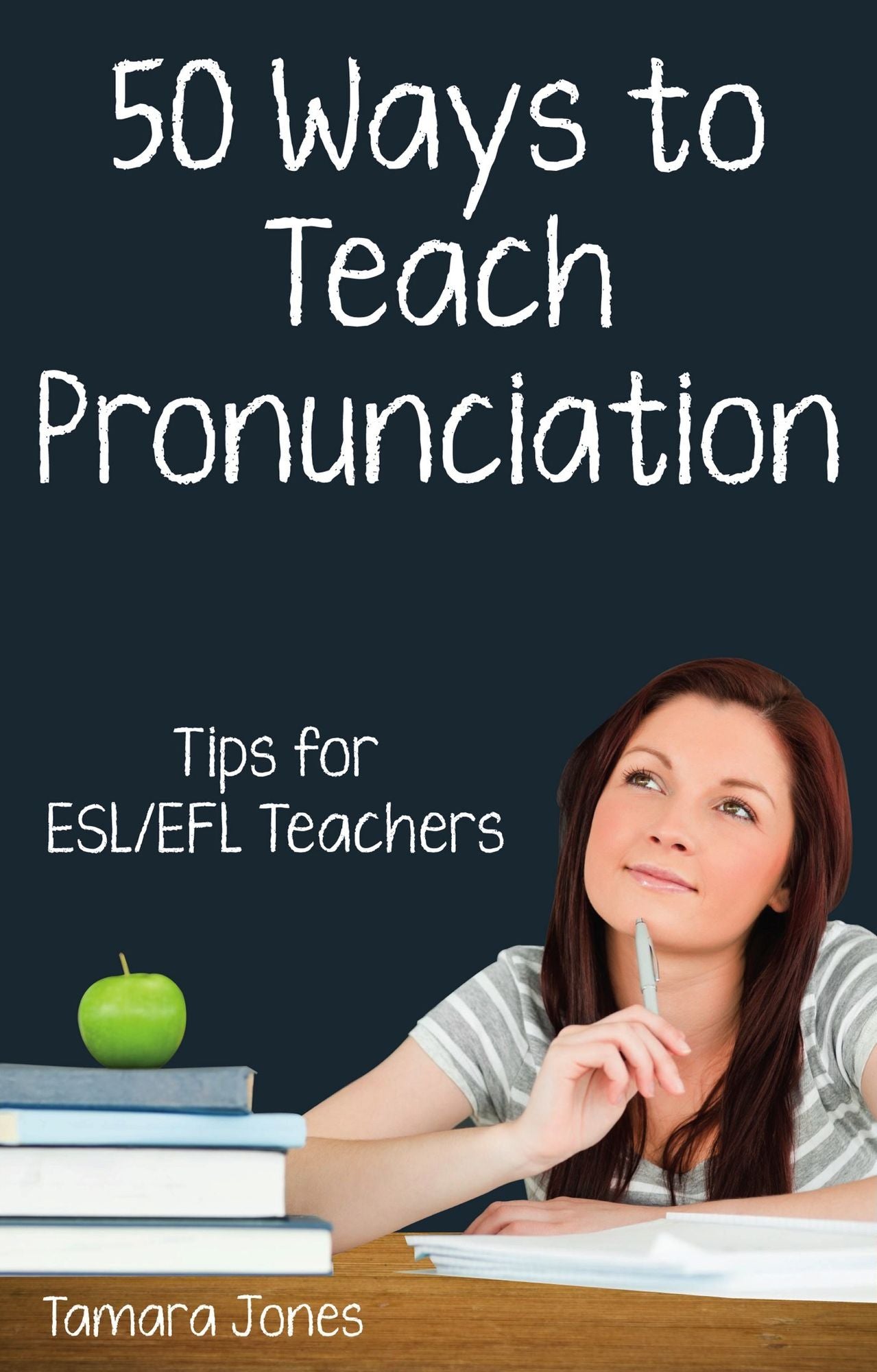 Fifty Ways to Teach Pronunciation: Tips for ESL/EFL Teachers