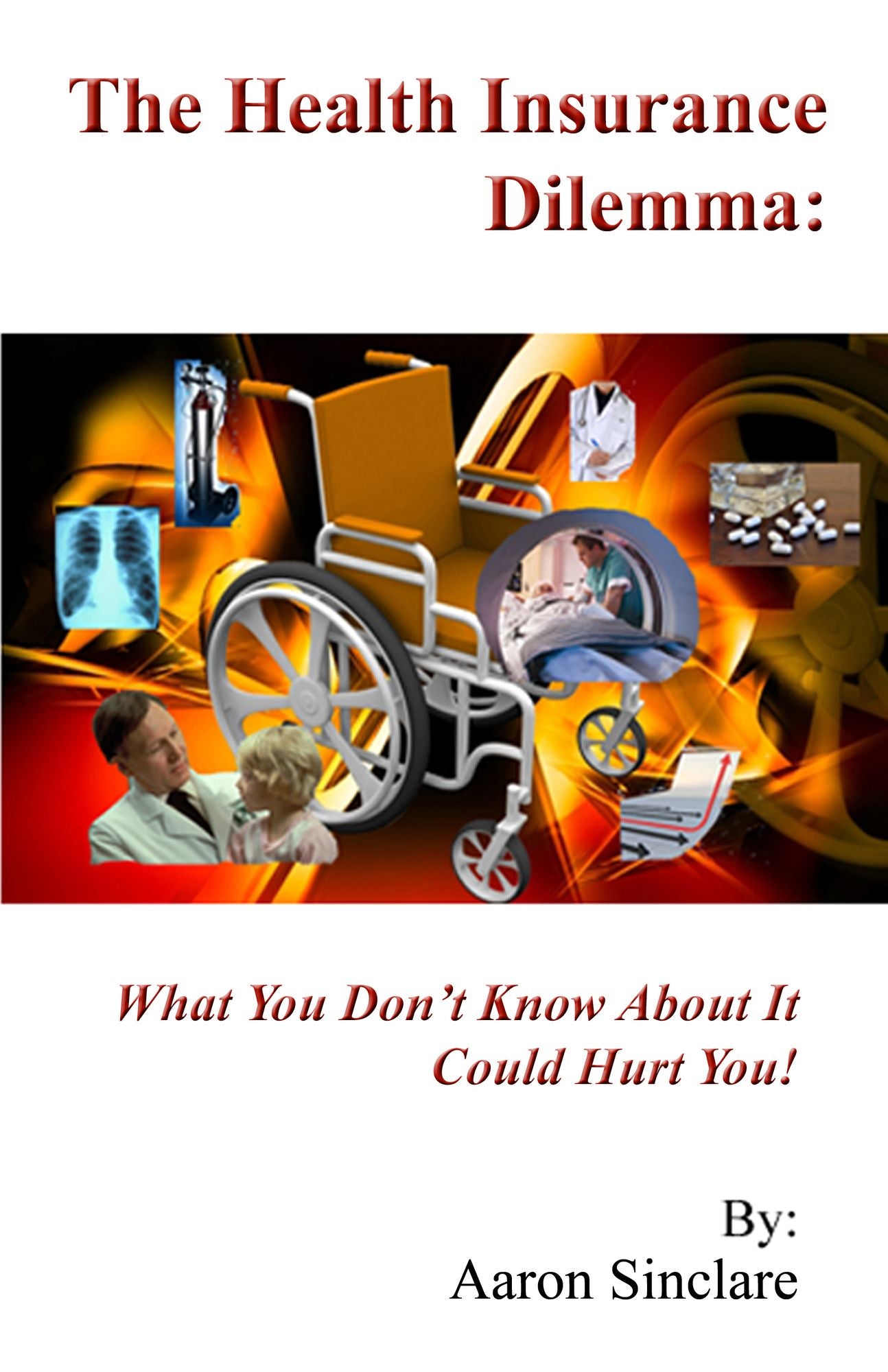 The Health Insurance Dilemma: What You Don't Know About It Could Hurt You!