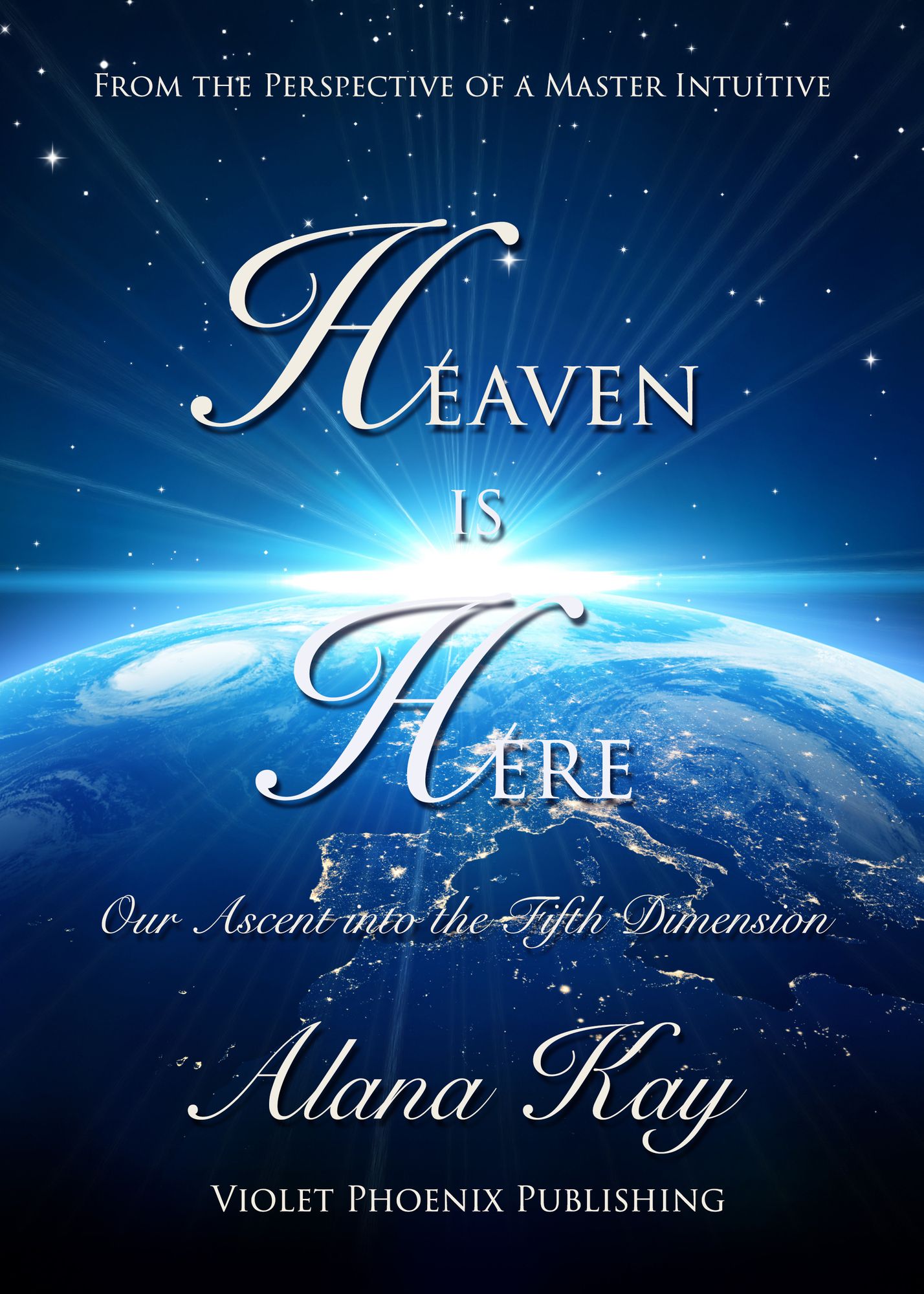 Heaven is Here, Our Ascent into the Fifth Dimension