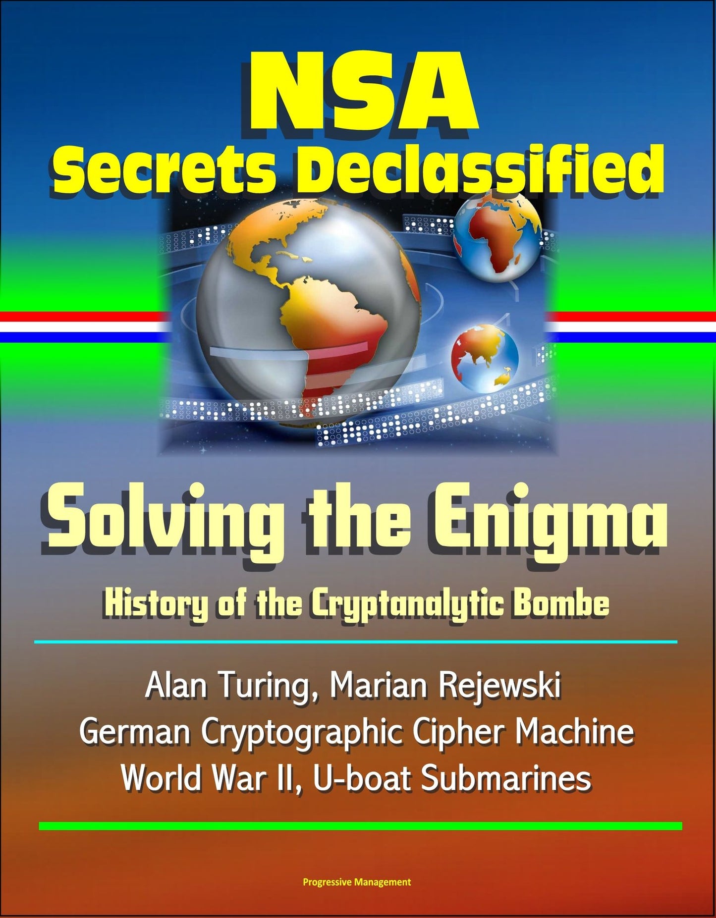 NSA Secrets Declassified: Solving the Enigma: History of the Cryptanalytic Bombe - Alan Turing, Marian Rejewski, German Cryptographic Cipher Machine, World War II, U-boat Submarines