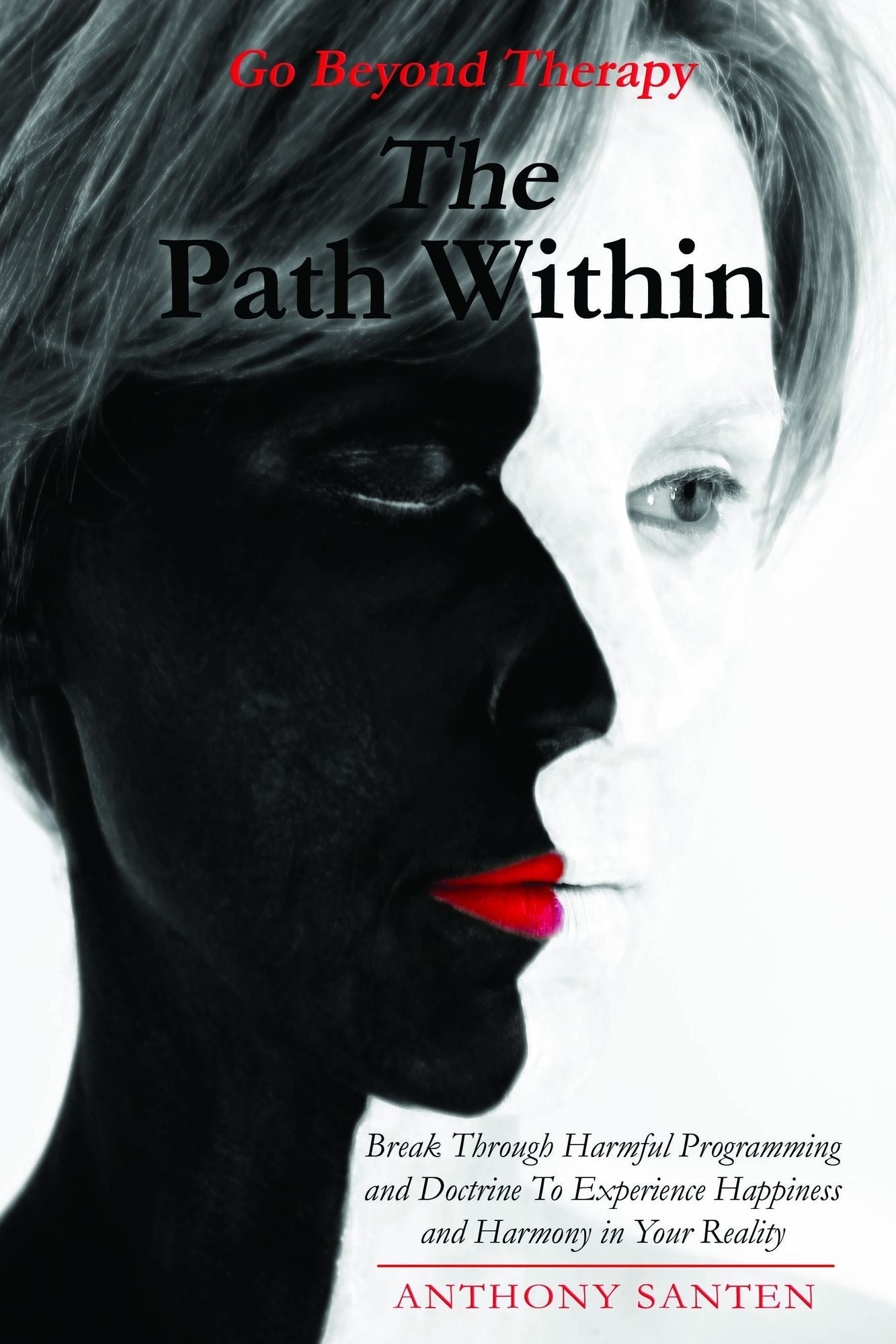 The Path Within: Break Through Harmful Programming and Doctrine To Experience Happiness and Harmony In Your Reality