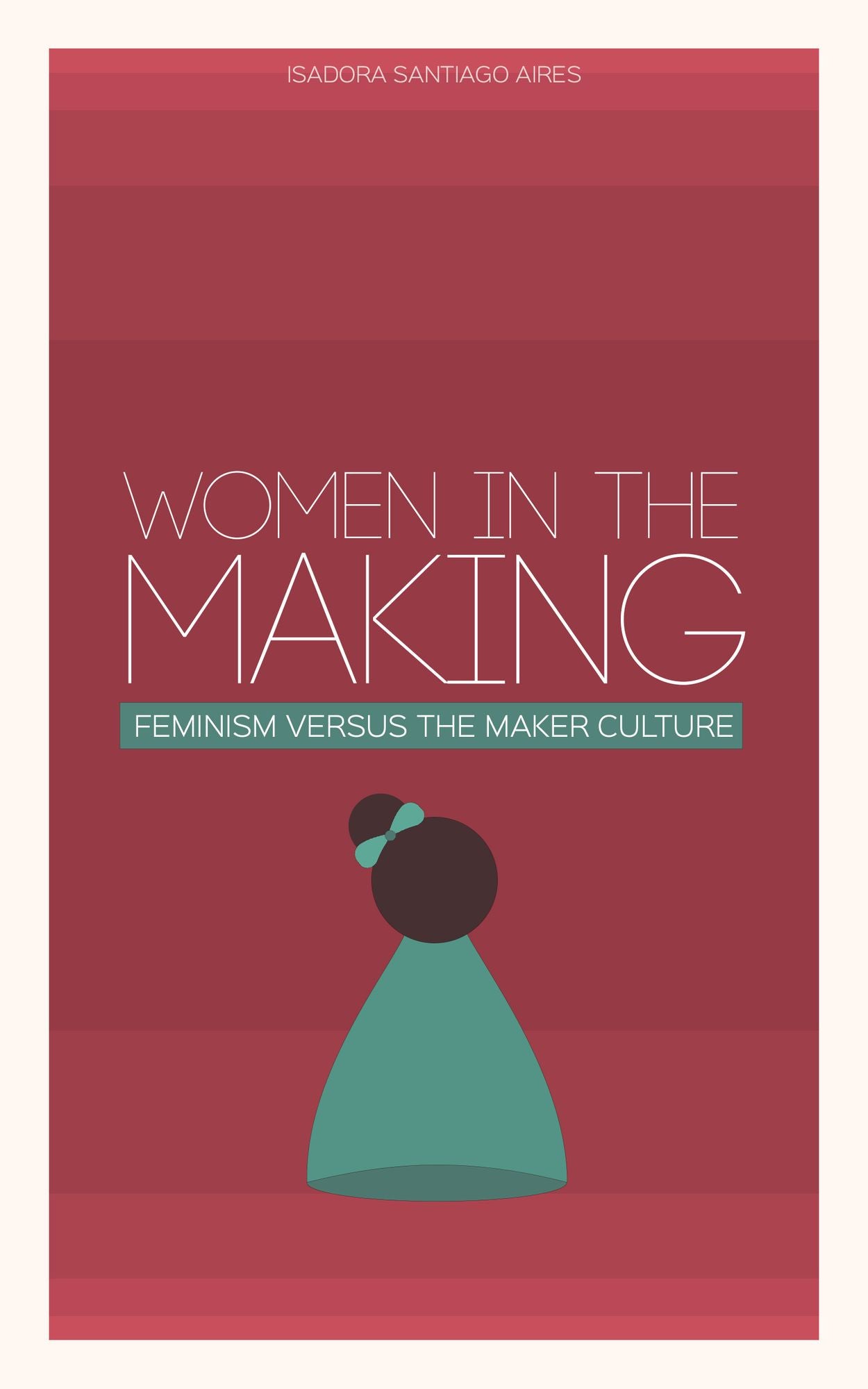 Women in the Making: Feminism Versus the Maker Culture