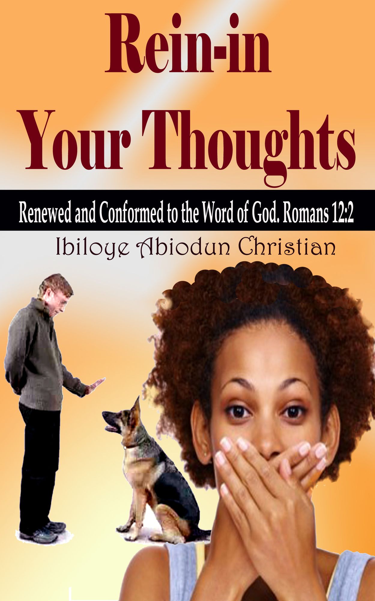 Rein-in Your Thoughts: Renewed and Conformed to the Word of God
