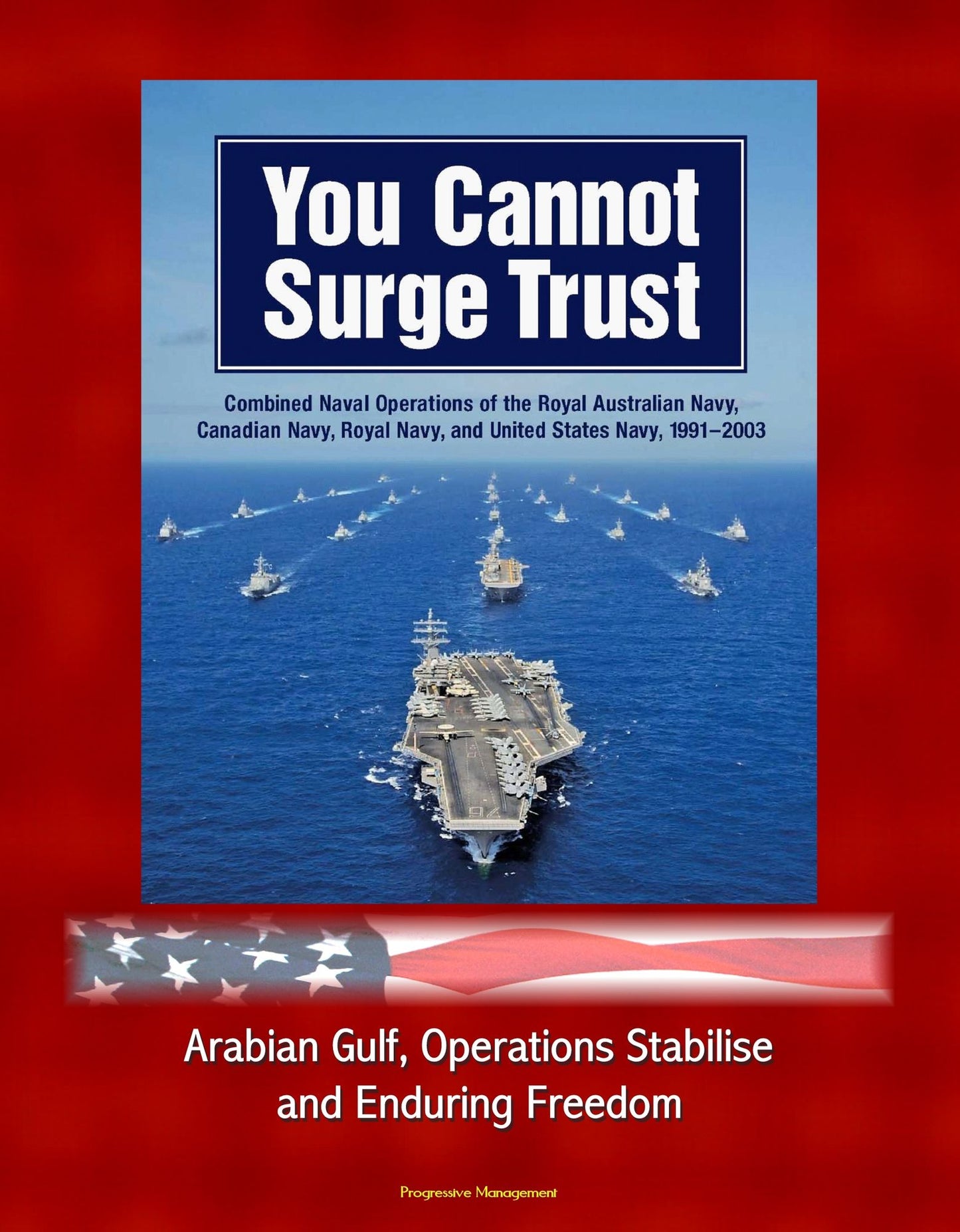 You Cannot Surge Trust: Combined Naval Operations of the Royal Australian Navy, Canadian Navy, Royal Navy, and United States Navy, 1991-2003 - Arabian Gulf, Operations Stabilise and Enduring Freedom