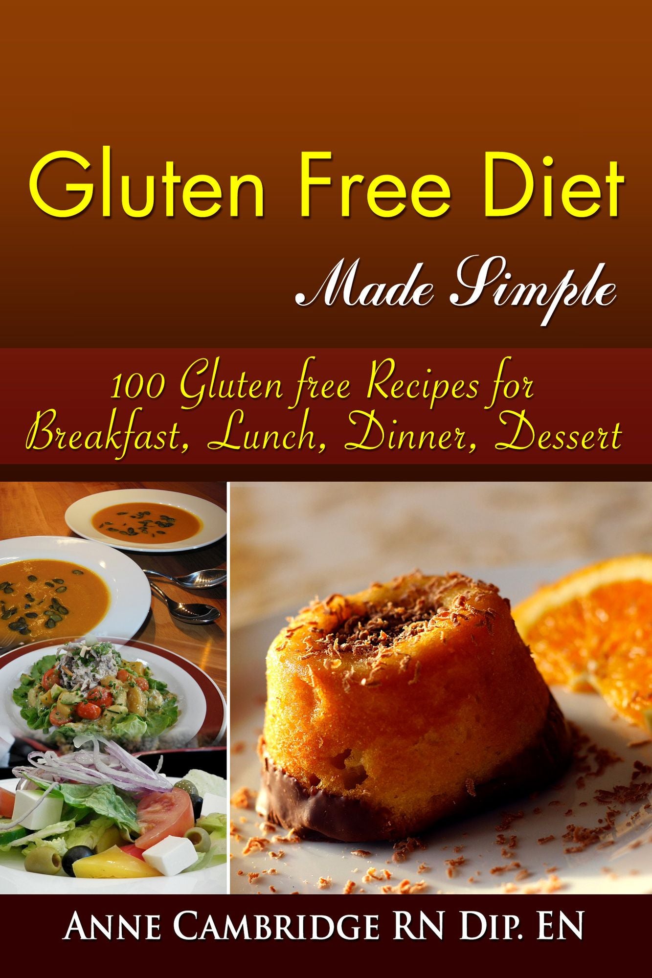 Gluten free Diet Made Simple: 100 Gluten free Recipes for Breakfast, Dinner, Lunch, Desserts