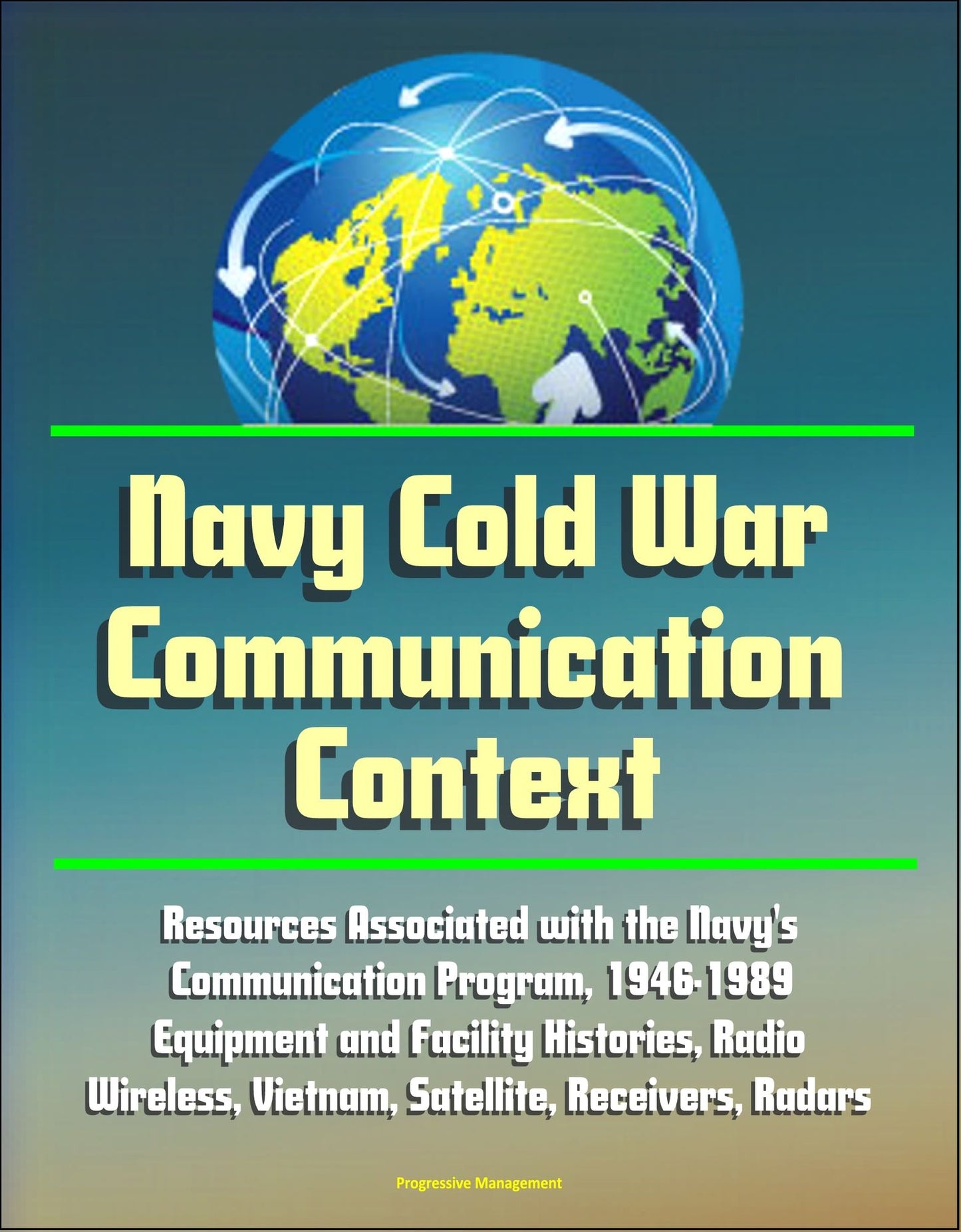 Navy Cold War Communication Context: Resources Associated With the Navy's Communication Program, 1946-1989 - Equipment and Facility Histories, Radio, Wireless, Vietnam, Satellite, Receivers, Radars