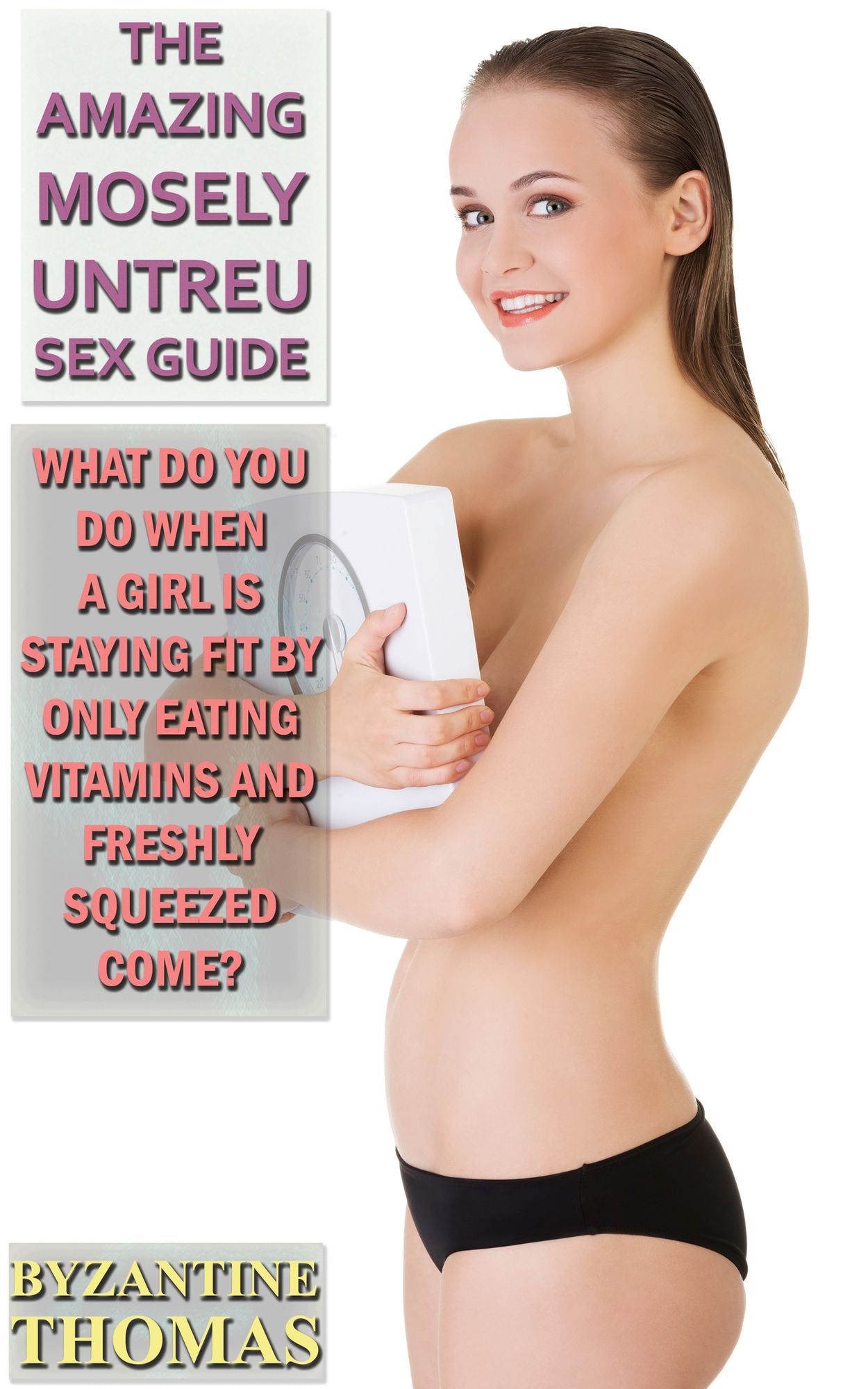 What Do You Do When A Girl Is Staying Fit By Only Eating Vitamins And Freshly Squeezed Come?