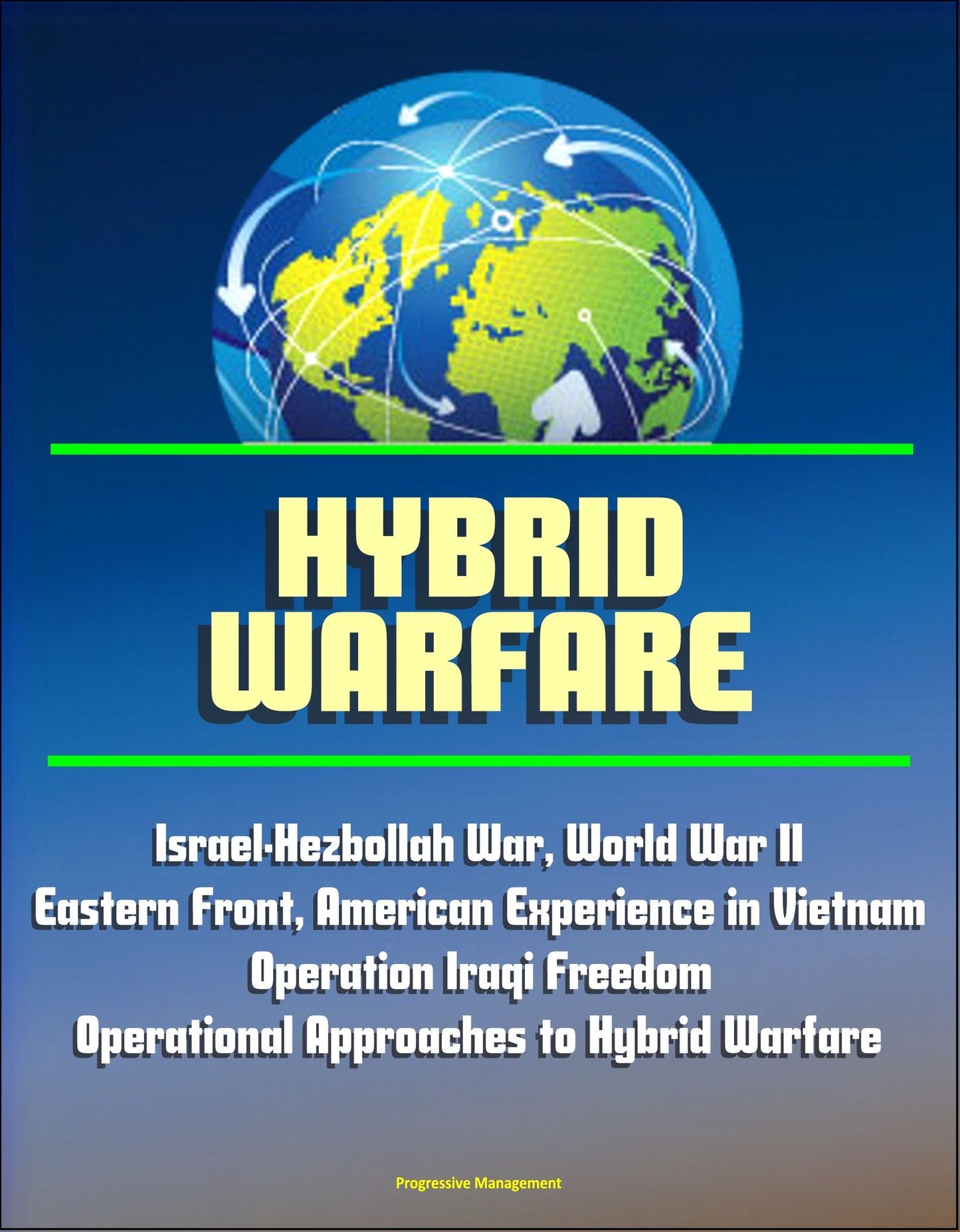 Hybrid Warfare: Israel-Hezbollah War, World War II Eastern Front, American Experience in Vietnam, Operation Iraqi Freedom, Operational Approaches to Hybrid Warfare