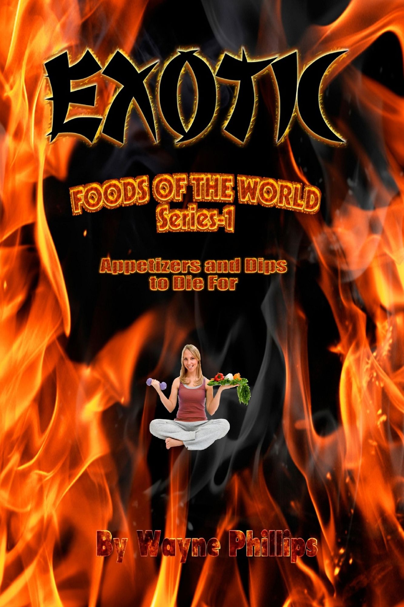 Exotic Foods of the World: Appetizers and Dips to Die For