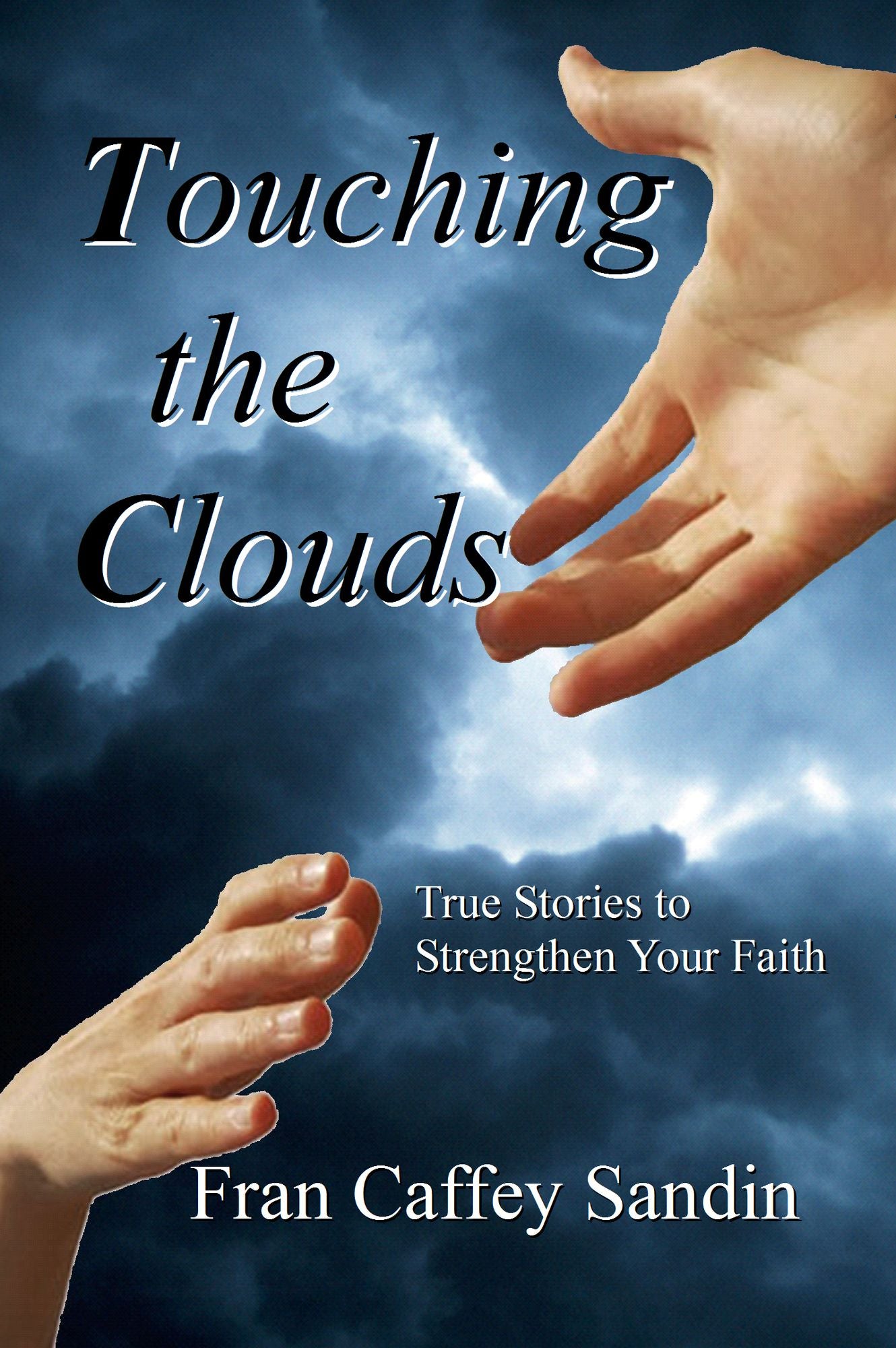 Touching The Clouds: True Stories to Strengthen Your Faith