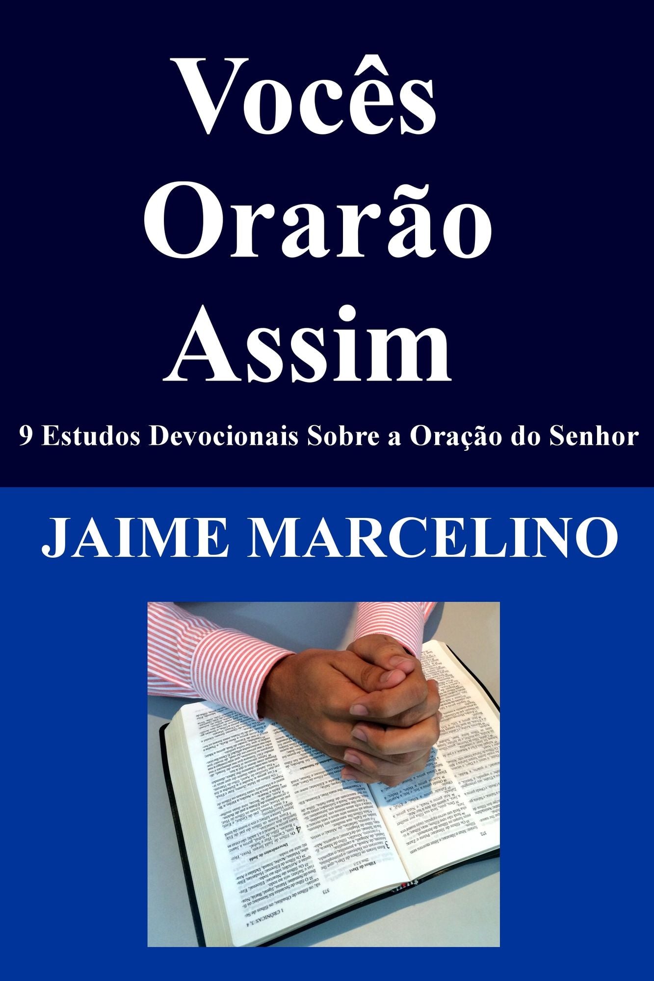 Vocês Orarão Assim: 9 Estudos Devocionais Sobre a Oração do Senhor