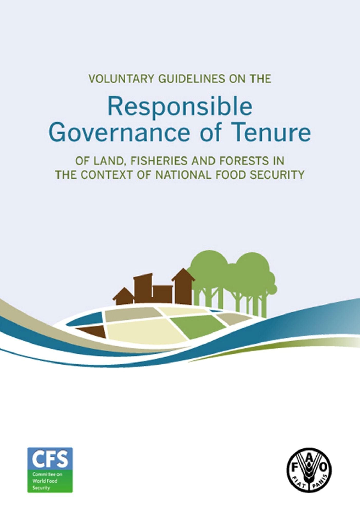 Voluntary Guidelines on the Responsible Governance of Tenure of Land, Fisheries and Forests in the context of national food security