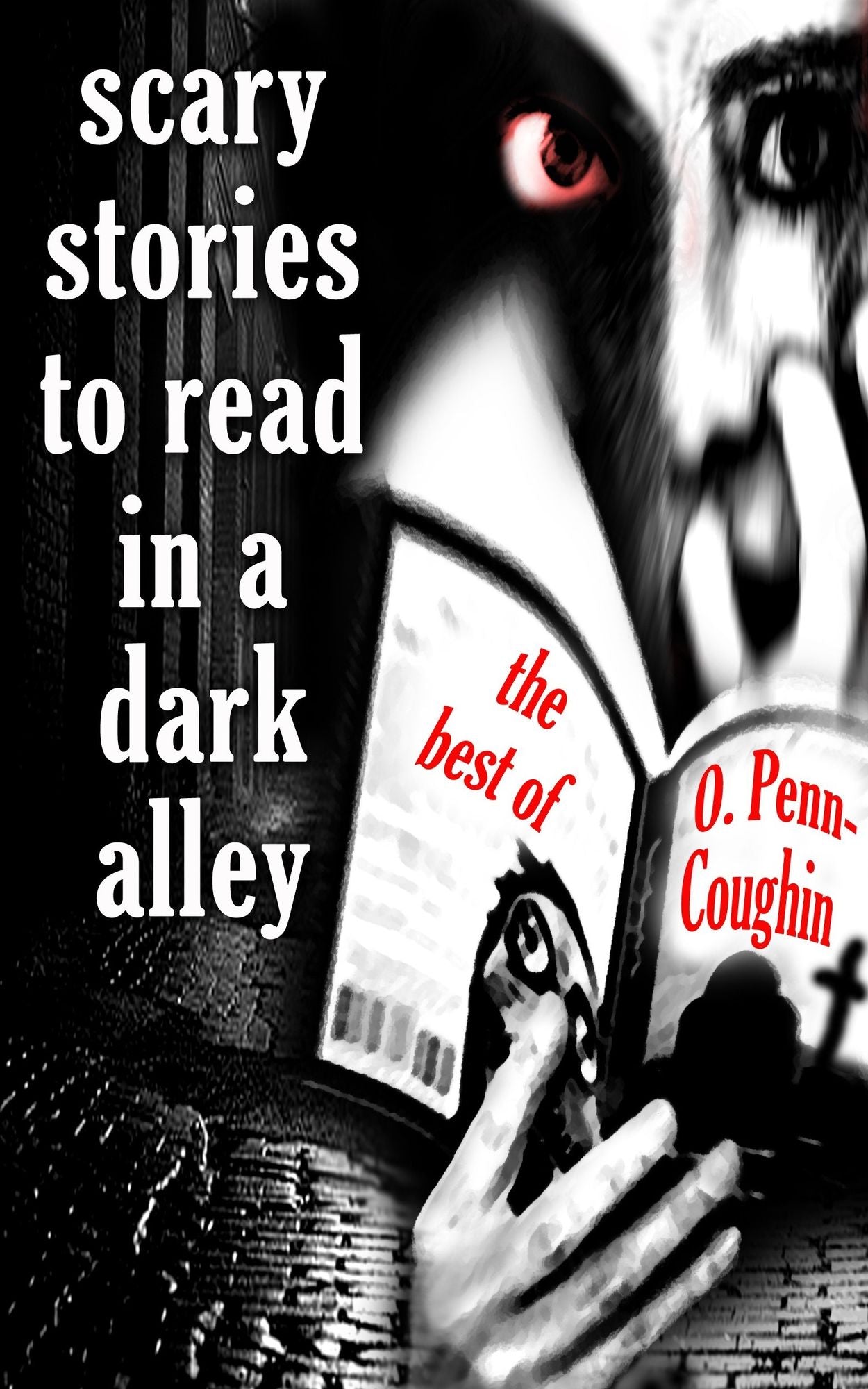 Scary Stories to Read in a Dark Alley: The Best of O. Penn-Coughin